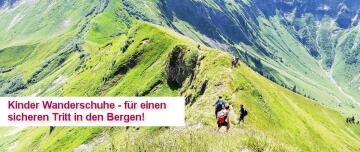 Kinder Wanderschuhe - für den sicheren Tritt in den Bergen!